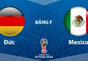 Xem trực tiếp World Cup 2018: Đức vs Mexico 22:00 17/06/2018
