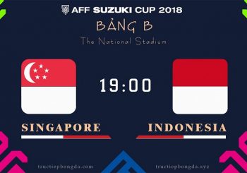 Tỷ lệ cược – Kèo tỷ số: Singapore vs Indonesia 19h 09/11 AFF SUZUKI CUP 2018