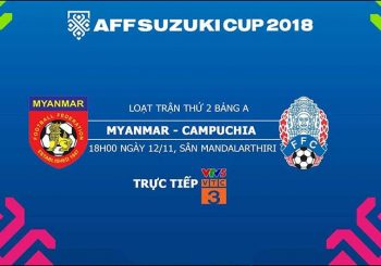 Tỷ lệ cược – Kèo tỷ số: Myanmar vs Campuchia 18h30 12/11 AFF SUZUKI CUP 2018