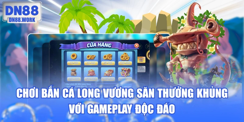 Chơi Bắn Cá Long Vương Săn Thưởng Khủng Với Gameplay Độc Đáo