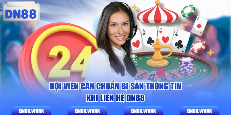 Hội viên cần chuẩn bị sẵn thông tin khi liên hệ DN88