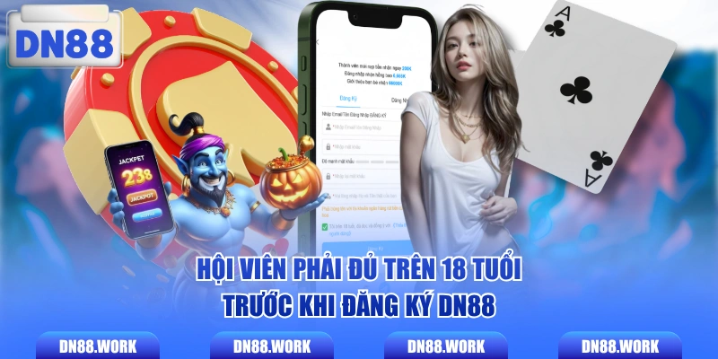 Hội viên phải đủ trên 18 tuổi trước khi đăng ký DN88