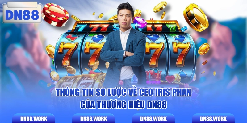 Thông tin sơ lược về CEO Iris Phan của thương hiệu DN88