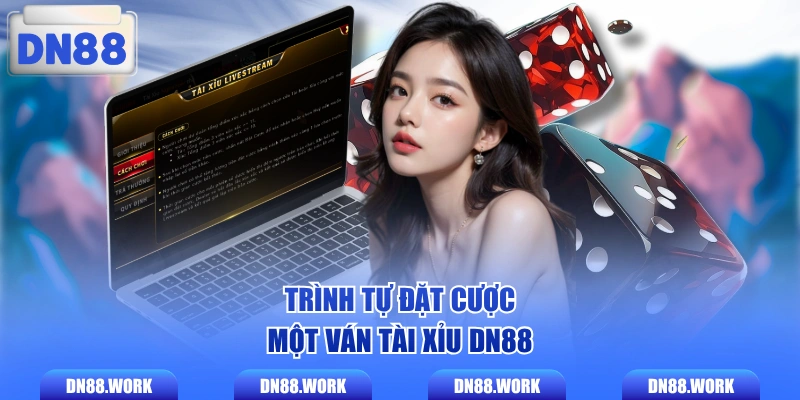 Trình tự đặt cược một ván Tài Xỉu DN88